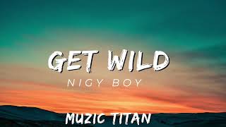 NigyBoy- Get Wild (Audio)