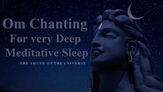 Om Chanting For Deep Meditative Sleep , THE SOUND OF THE UNIVERSE