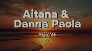 Aitana X Danna Paola - AQYNE (letras)