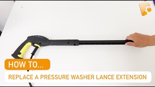 How to Replace /Install a Karcher Pressure Washer Spray Lance Extension (K3)