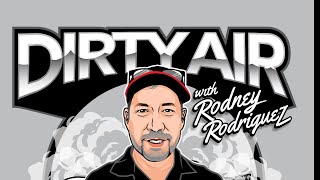 Dirty Air with Rodney Rodriguez