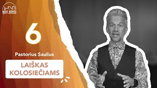 Laiškas Kolosiečiams | 6 dalis | Pastorius Saulius