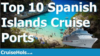 Top 10 Spanish Islands Cruise Ports | CruiseHols Top Spanish Islands To Visit On A Cruise