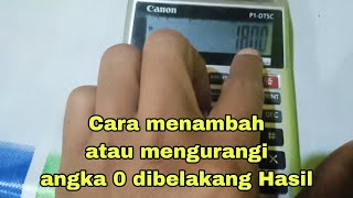 Cara menambah atau menghilangkan angka 0 dibelakang hasil kalkulator canon printer.