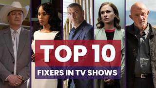 Top 10 Fixers in TV Shows