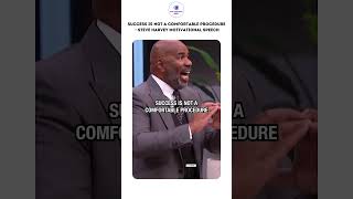 Success is not a comfortable procedure    Steve Harvey Motivational Speech