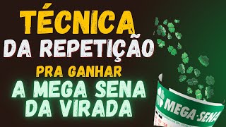 TÉCNICA DA REPETIÇÃO PRA GANHAR A MEGA SENA DA VIRADA