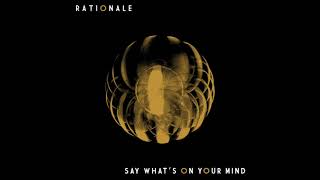 Rationale - Say What's on Your Mind