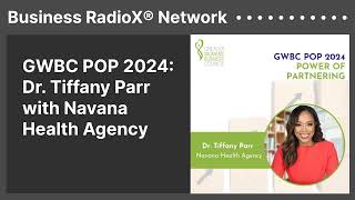 GWBC POP 2024: Dr. Tiffany Parr with Navana Health Agency | Business RadioX® Network