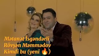 Rövşən Məmmədov & Mətanət İsgəndərli - kimdi bu (Rəsmi musiqi videosu)