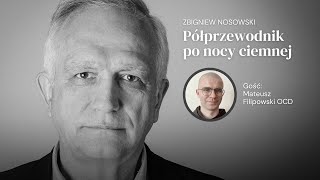 Noc, która oddala, i noc, która przybliża. Z Mateuszem Filipowskim OCD rozmawia Zbigniew Nosowski