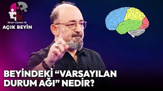 Beynimizin Üç Özel Bölgesi "Varsayılan Durum Ağı" Nedir? | Sinan Canan ile Açık Beyin