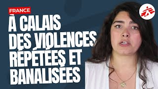 Calais : des violences répétées et banalisées