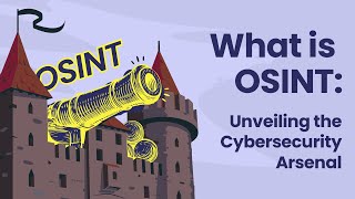 What is OSINT: Unveiling the Cybersecurity Arsenal