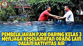 PJOK DARING KELAS 3 MENJAGA KESELAMATAN ORANG LAIN DALAM AKTIVITAS AIR