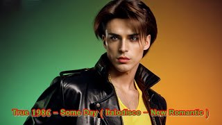 True 1986 - Some Day ( Italodisco -New Romantic )