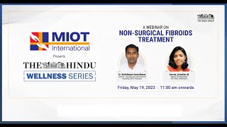 Webinar on ‘Non Surgical Fibroids Treatment’ by MIOT Hospitals