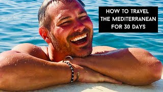 How To Travel The Mediterranean for 30 Days!!!