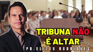 PÚLPITO NÃO É ALTAR! Entenda o motivo | Pr. Elizeu Rodrigues na ADC Goiânia