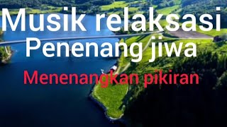 musik relaksasi menenangkan pikiran(relaxing music)