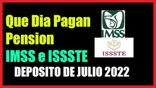 Que Dia Pagan PENSION IMSS e ISSSTE [Deposito Julio 2022]