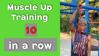 DYNAMIC CALISTHENICS:  Try training YOUR muscle up for 10 in a row