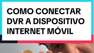 COMO CONECTAR DVR , CAMARAS DE SEGURIDAD A DISPOSITIVO INTERNET MÓVIL?