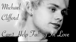 Michael Clifford - Can't Help Falling In Love