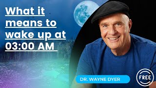 Dr Wayne Dyer - What it means to wake up at 03:00AM