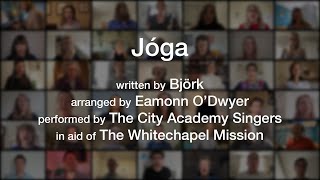 Jóga by Björk sung by The City Academy Singers in aid of The Whitechapel Mission