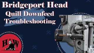 Bridgeport Downfeed Troubleshooting