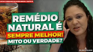 REMÉDIO NATURAL É SEMPRE MELHOR - MITO OU VERDADE? | Dra Anna Luyza Aguiar