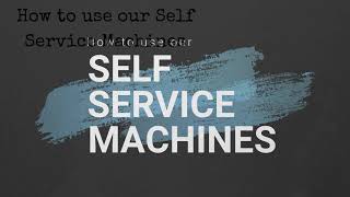 How to use our Self-Service Machines?