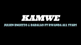 Kamwe by Julien Bmjizzo & Babalao ft Rwanda All Stars [Lyrics]