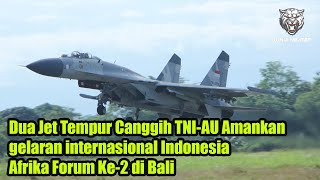 Dua Jet Tempur Canggih TNI-AU Amankan gelaran internasional Indonesia Afrika Forum Ke-2 di Bali