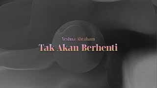 Yeshua Abraham - Tak Akan Berhenti (Official Lyric Video)