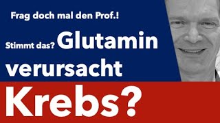 Kann Glutamin Krebs verursachen? - Frag doch mal den Prof.