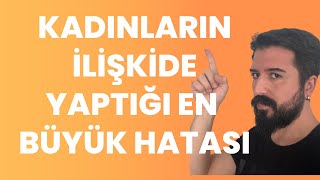 KADINLARIN İLİŞKİLERDE YAPTIĞI  İNANILMAZ HATALARI