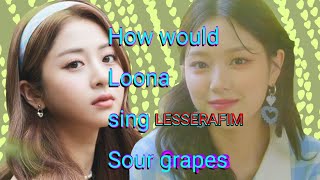 How Would LOONA Sing SOUR GRAPES By LESSERAFIM