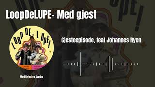 LoopDeLUPE - Gjesteepisode feat. Johannes Ryen