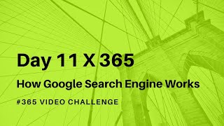 Day 11 X 365 | How Google Search Engine Works | what is SERP structure