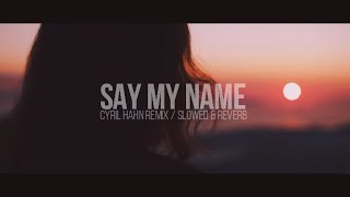 Destiny's Child - Say My Name (Cyril Hahn Remix) - Slowed & Reverb