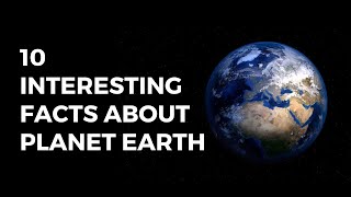 10 interesting facts about planet earth.