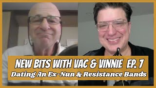 New Bits With Vac & Vinnie | Ep. 7 | Dating An Ex-Nun & Resistance Bands