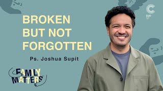 Broken But Not Forgotten - Ps. Joshua Supit (CLCC Sunday Service 25 Agustus 2024)