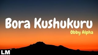 Obby Alpha - Bora Kushukuru Lyric Video (Content)