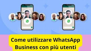 Come utilizzare WhatsApp Business con più utenti: una guida completa