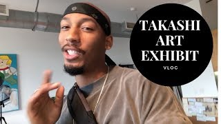 Takashi Art Exhibit Vlog