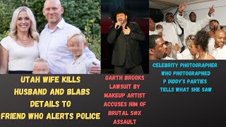 Garth Brooks Accused of Brutal SA - P Diddy Photographer Tells What She Saw- Utah Wife Kills Hubby