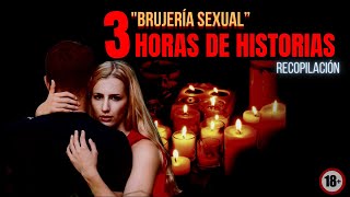 🔴BRUJERÍA SEXUAL❌3 Horas de RELATOS de Hechizos Sexuales | MARATONES DE TERROR | "RECOPILACIÓN"